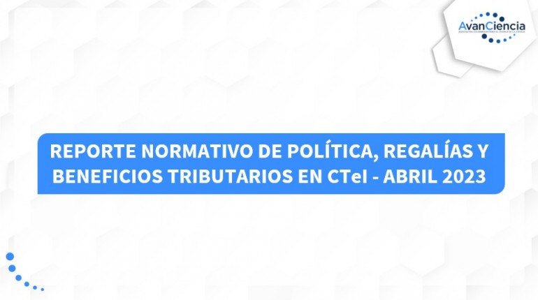 Reporte Normativo de Política, Regalías y Beneficios Tributarios en CTeI. 